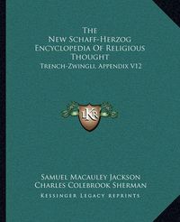 Cover image for The New Schaff-Herzog Encyclopedia of Religious Thought: Trench-Zwingli, Appendix V12