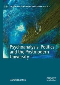 Cover image for Psychoanalysis, Politics and the Postmodern University