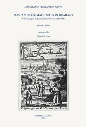 Cover image for Marian Pilgrimage Sites in Brabant: A Bibliography of Books Printed Between 1600-1850