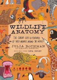 Cover image for Wildlife Anatomy: The Curious Lives & Features of Wild Animals around the World