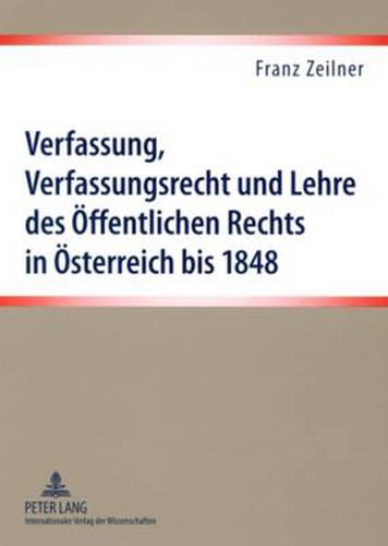 Cover image for Verfassung, Verfassungsrecht Und Lehre Des OEffentlichen Rechts in OEsterreich Bis 1848