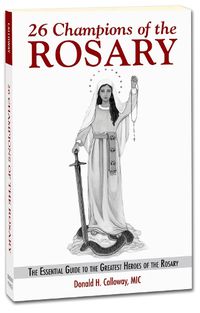 Cover image for 26 Champions of the Rosary: The Essential Guide to the Greatest Heroes of the Rosary