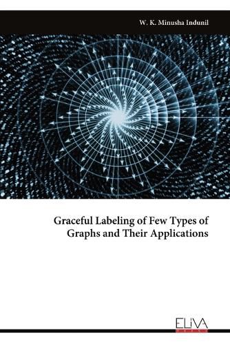 Cover image for Graceful Labeling of Few Types of Graphs and Their Applications