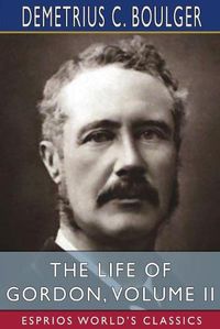 Cover image for The Life of Gordon, Volume II (Esprios Classics)