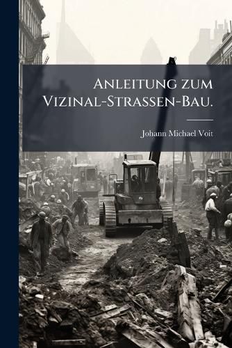 Anleitung zum Vizinal-Strassen-Bau., Johann Michael Voit (9781272519803 ...