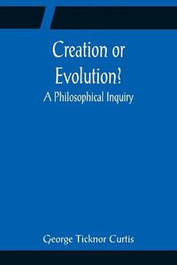 Cover image for Creation or Evolution? A Philosophical Inquiry