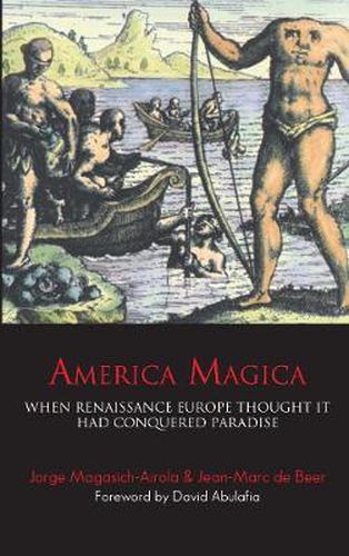 America Magica: When Renaissance Europe Thought it had Conquered Paradise