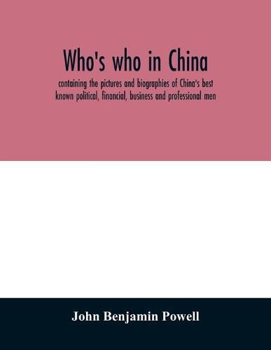 Cover image for Who's who in China; containing the pictures and biographies of China's best known political, financial, business and professional men