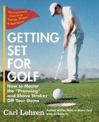 Cover image for Getting Set for Golf: How to Master the Preswing and Shave Strokes off Your Game