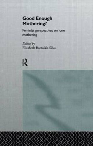Cover image for Good Enough Mothering?: Feminist Perspectives on Lone Motherhood