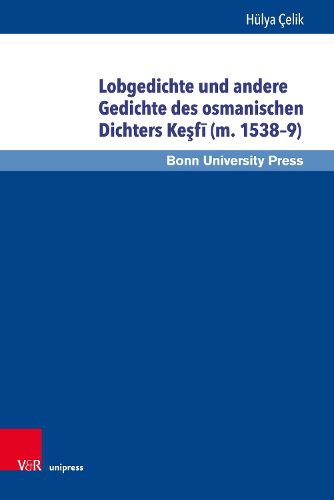 Cover image for Lobgedichte und andere Gedichte des osmanischen Dichters Kesfi (m. 15389): Versuch der Bestimmung eines unpopularen Stils