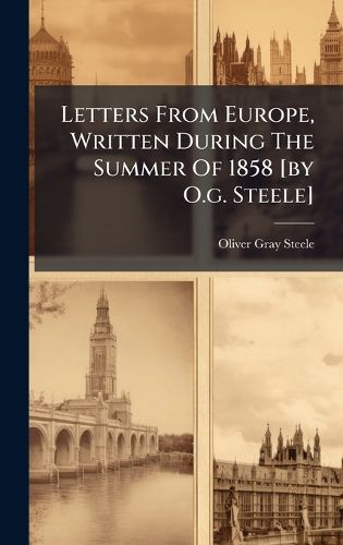 Cover image for Letters From Europe, Written During The Summer Of 1858 [by O.g. Steele]