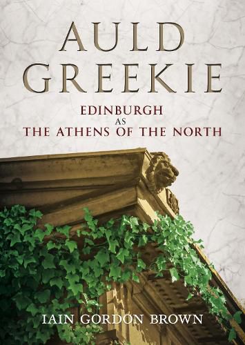 Auld Greekie: Edinburgh as The Athens of the North