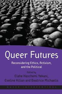 Cover image for Queer Futures: Reconsidering Ethics, Activism, and the Political