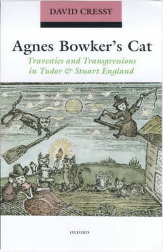 Cover image for Agnes Bowker's Cat: Travesties and Transgressions in Tudor and Stuart England