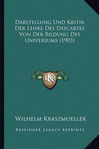 Cover image for Darstellung Und Kritik Der Lehre Des Descartes Von Der Bildung Des Universums (1903)