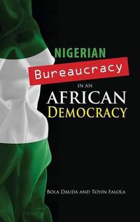 Cover image for Nigerian Bureaucracy in an African Democracy