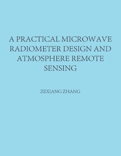 Cover image for A Practical Microwave Radiometer Design and Atmosphere Remote Sensing