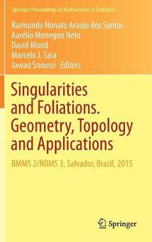 Singularities and Foliations. Geometry, Topology and Applications: BMMS 2/NBMS 3, Salvador, Brazil, 2015