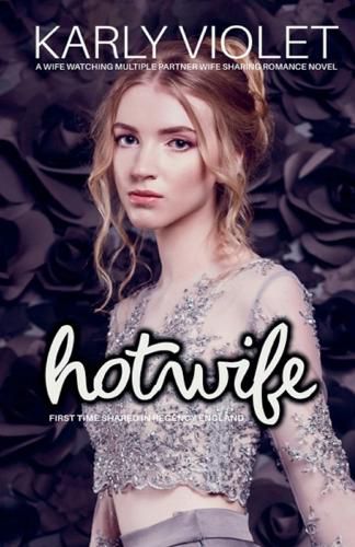 Cover image for Hotwife First Time Shared In Regency England - A Wife Watching Multiple Partner Wife Sharing Romance Novel