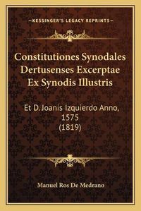 Cover image for Constitutiones Synodales Dertusenses Excerptae Ex Synodis Illustris: Et D. Joanis Izquierdo Anno, 1575 (1819)