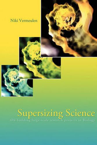 Cover image for Supersizing Science: On Building Large-Scale Research Projects in Biology