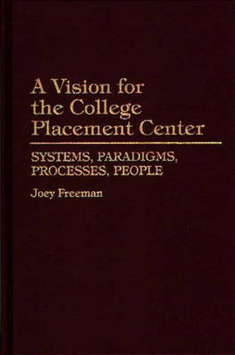 Cover image for A Vision for the College Placement Center: Systems, Paradigms, Processes, People