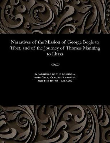 Narratives of the Mission of George Bogle to Tibet, and of the Journey of Thomas Manning to Lhasa