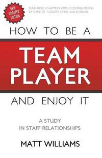 Cover image for How To Be A Team Player and Enjoy It: A Study in Staff Relationships