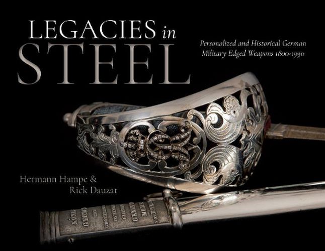 Cover image for Legacies in Steel: Personalized and Historical German Military Edged Weapons 1800-1990