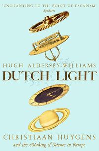 Cover image for Dutch Light: Christiaan Huygens and the Making of Science in Europe