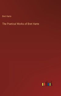 Cover image for The Poetical Works of Bret Harte