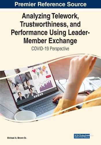 Cover image for Analyzing Telework, Trustworthiness, and Performance Using Leader-Member Exchange: COVID-19 Perspective