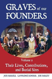 Cover image for Graves of Our Founders Volume 2: Their Lives, Contributions, and Burial Sites