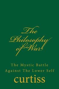 Cover image for The Philosophy of War: The Mystical Battle Against the Lower Self