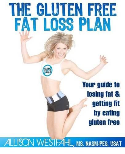 Cover image for The Gluten Free Fat Loss Plan: Your guide to losing fat & getting fit by eating gluten free