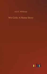 Cover image for We Girls: A Home Story