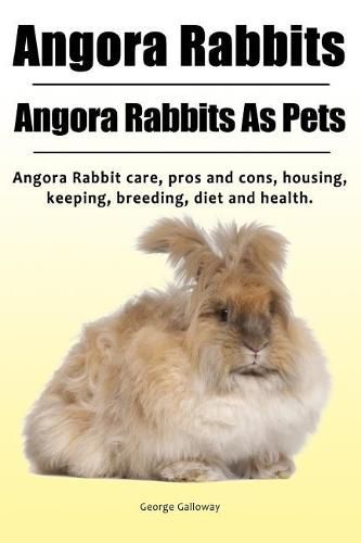 Cover image for Angora Rabbit. Angora Rabbits As Pets. Angora Rabbit care, pros and cons, housing, keeping, breeding, diet and health.