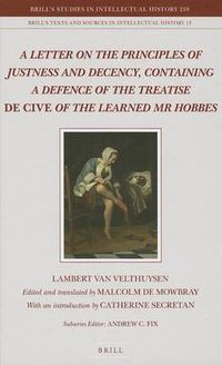 Cover image for A Letter on the Principles of Justness and Decency, Containing a Defence of the Treatise De Cive of the Learned Mr Hobbes