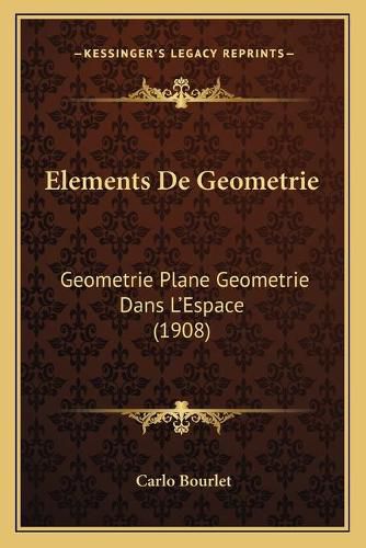 Cover image for Elements de Geometrie: Geometrie Plane Geometrie Dans L'Espace (1908)