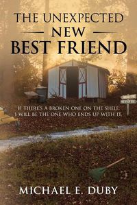 Cover image for The Unexpected New Best Friend: If there is a broken one on the shelf, I will be the one who ends up with it.