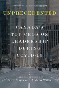 Cover image for Unprecedented: Canada's Top CEOs on Leadership During Covid-19