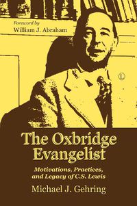 Cover image for The Oxbridge Evangelist: Motivations, Practices, and Legacy of C.S. Lewis