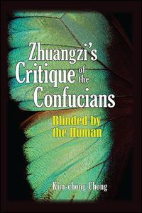 Cover image for Zhuangzi's Critique of the Confucians: Blinded by the Human