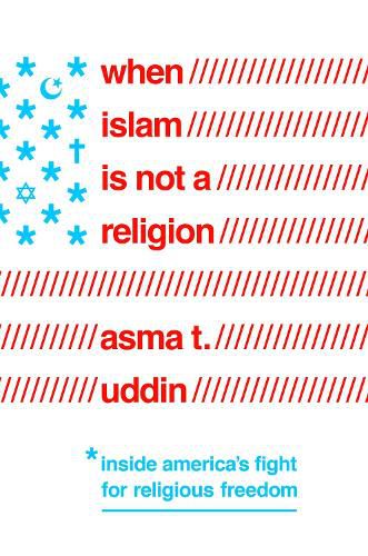 Cover image for When Islam Is Not a Religion: Inside America's Fight for Religious Freedom