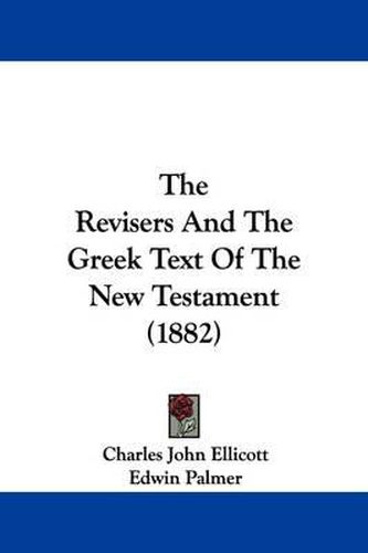 Cover image for The Revisers and the Greek Text of the New Testament (1882)