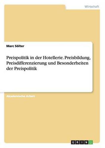 Cover image for Preispolitik in der Hotellerie. Preisbildung, Preisdifferenzierung und Besonderheiten der Preispolitik