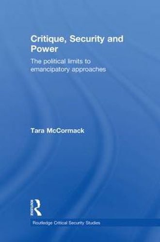 Cover image for Critique, Security and Power: The Political Limits to Emancipatory Approaches