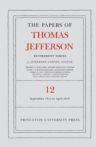 The Papers of Thomas Jefferson: Retirement Series, Volume 12: 1 September 1817 to 21 April 1818