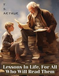 Cover image for Lessons In Life, For All Who Will Read Them